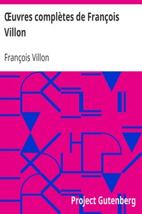 Ebook Œuvres complètes de François Villon: Suivies d'un choix des poésies de ses disciples Villon, François