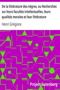 Ebook De la littérature des nègres, ou Recherches sur leurs facultés intellectuelles, leurs qualités morales et leur littérature Grégoire, Henri