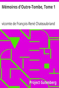 Ebook Mémoires d'Outre-Tombe, Tome 1 Chateaubriand, François-René, vicomte de