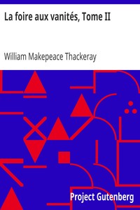 Ebook La foire aux vanités, Tome II Thackeray, William Makepeace