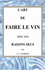 Ebook L'art de faire le vin avec les raisins secs Audibert, J.-F. (Joseph-François)