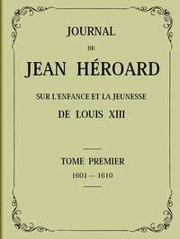 Ebook Journal de Jean Héroard - Tome 1 Héroard, Jean