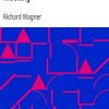 Ebook La Tétralogie de l'Anneau du Nibelung Wagner, Richard