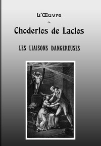 Ebook Les liaisons dangereuses: Lettres recueillies dans une Société et publiées pour l'instruction de quelques autres Laclos, Choderlos de