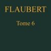 Ebook Œuvres complètes de Gustave Flaubert, tome 6 Flaubert, Gustave
