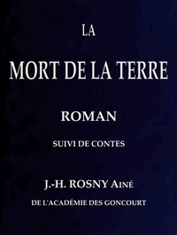 Ebook La Mort de la Terre, roman, suivi de contes Rosny, J.-H., aîné
