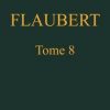 Ebook Œuvres complètes de Gustave Flaubert, tome 8 Flaubert, Gustave
